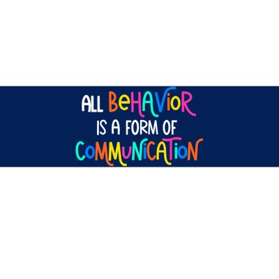 All Behavior Is A Form Of Communication SPED Teacher Autism Bumper Sticker