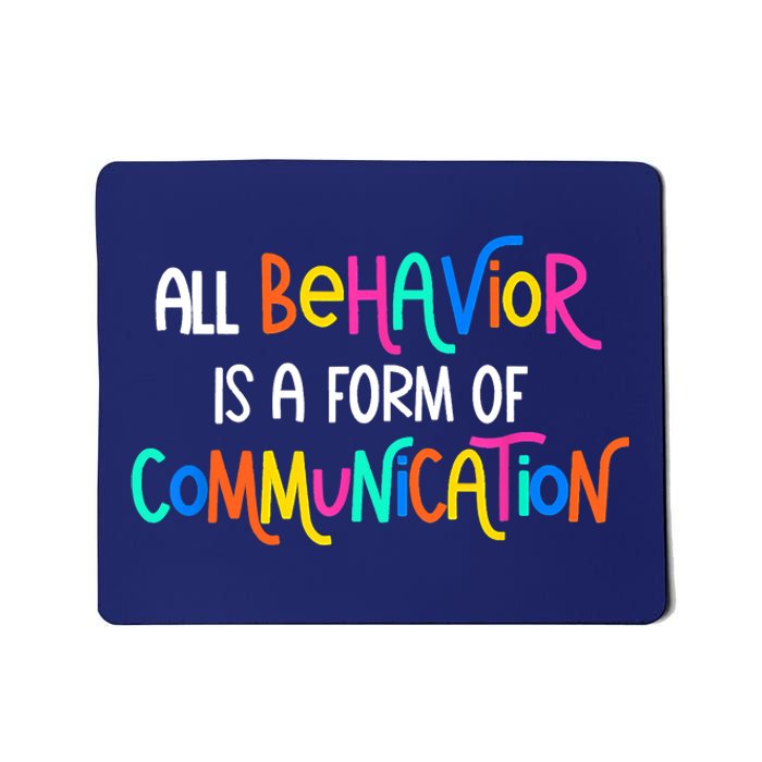 All Behavior Is A Form Of Communication SPED Teacher Autism Mousepad