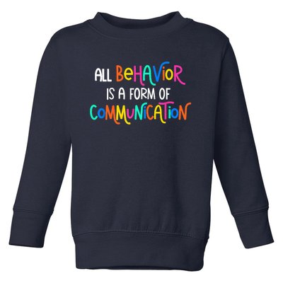 All Behavior Is A Form Of Communication SPED Teacher Autism Toddler Sweatshirt