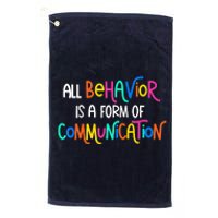 All Behavior Is A Form Of Communication SPED Teacher Autism Platinum Collection Golf Towel