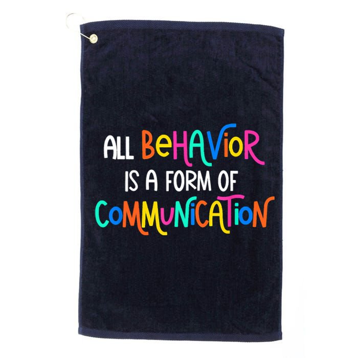 All Behavior Is A Form Of Communication SPED Teacher Autism Platinum Collection Golf Towel