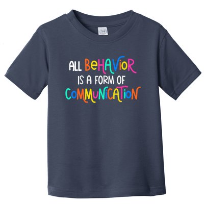 All Behavior Is A Form Of Communication SPED Teacher Autism Toddler T-Shirt