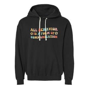 All Behavior Is A Form Of Communication Gift Idea For Sped Garment-Dyed Fleece Hoodie