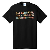 All Behavior Is A Form Of Communication Gift Idea For Sped Tall T-Shirt