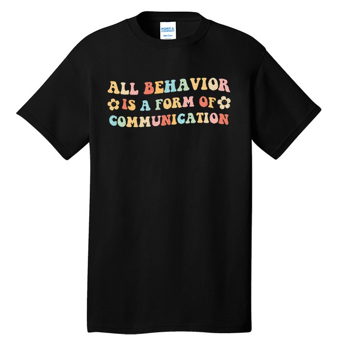 All Behavior Is A Form Of Communication Gift Idea For Sped Tall T-Shirt