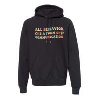 All Behavior Is A Form Of Communication Gift Idea For Sped Premium Hoodie