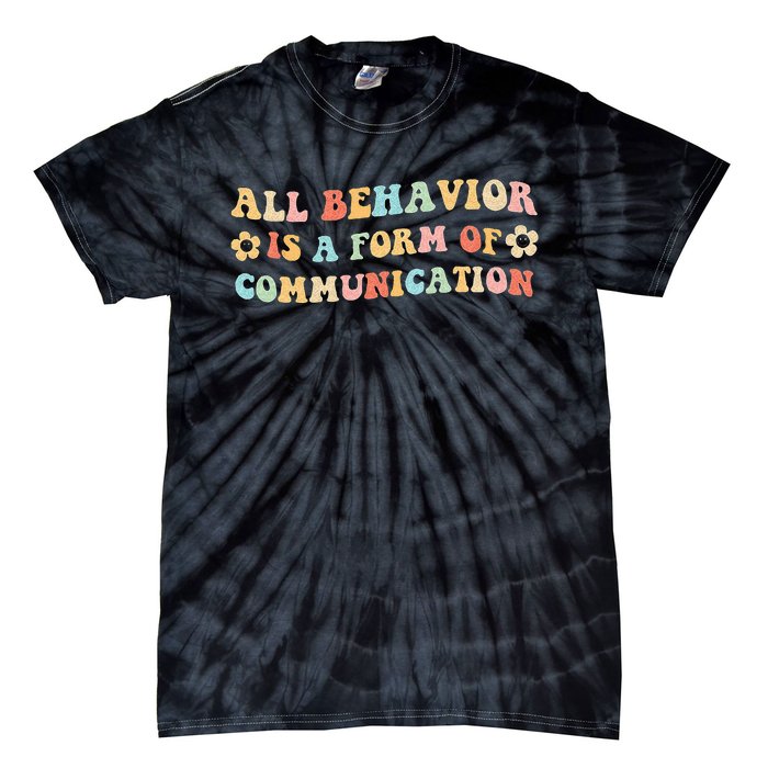 All Behavior Is A Form Of Communication Gift Idea For Sped Tie-Dye T-Shirt