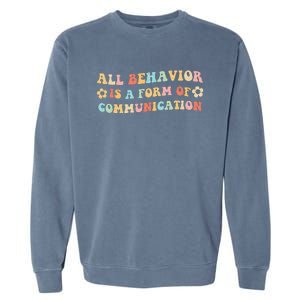 All Behavior Is A Form Of Communication Gift Idea For Sped Garment-Dyed Sweatshirt