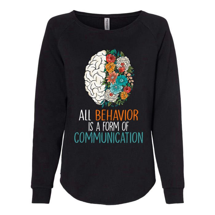 All Behavior Is A Form Of Communication Therapy Autism Womens California Wash Sweatshirt