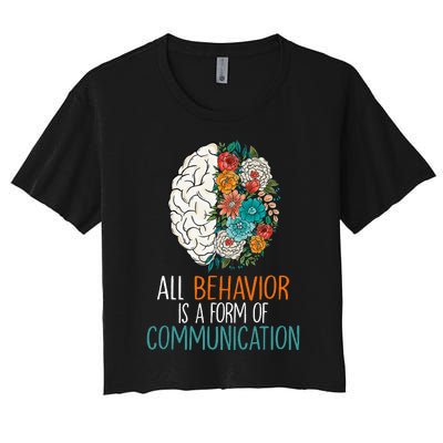 All Behavior Is A Form Of Communication Therapy Autism Women's Crop Top Tee