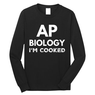 Ap Biology IM Cooked High School Funny Ap Long Sleeve Shirt