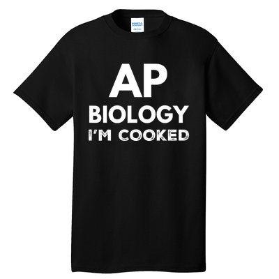 Ap Biology IM Cooked High School Funny Ap Tall T-Shirt