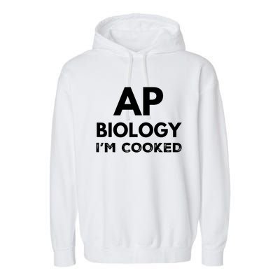 Ap Biology IM Cooked High School Funny Ap Garment-Dyed Fleece Hoodie