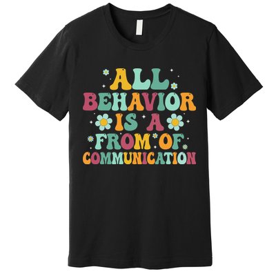 All Behavior Is A Form Of Communication ABA Behavior Premium T-Shirt