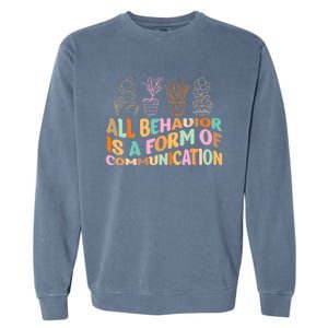 All Behavior Is A Form Of Communication Aba Therapy Garment-Dyed Sweatshirt