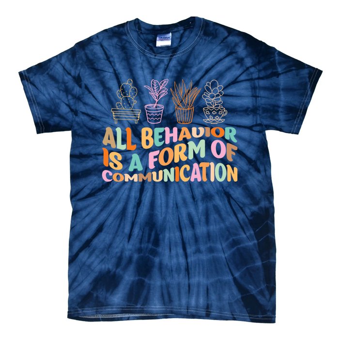 All Behavior Is A Form Of Communication Aba Therapy Tie-Dye T-Shirt