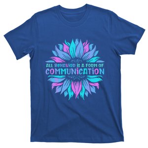 All Behavior Is A Form Of Communication Sped Teacher Autism Gift T-Shirt