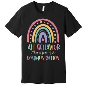 All Behavior Is A Form Of Communication Rainbow Premium T-Shirt