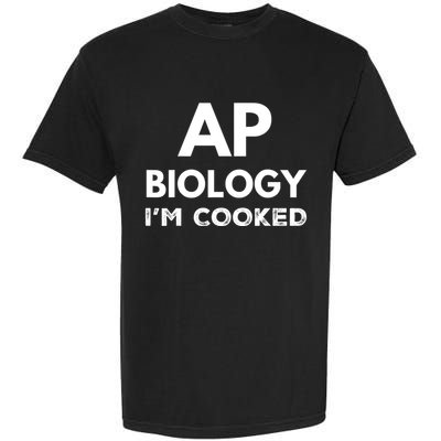 Ap Biology IM Cooked High School Funny Ap Bio Biology Class Garment-Dyed Heavyweight T-Shirt