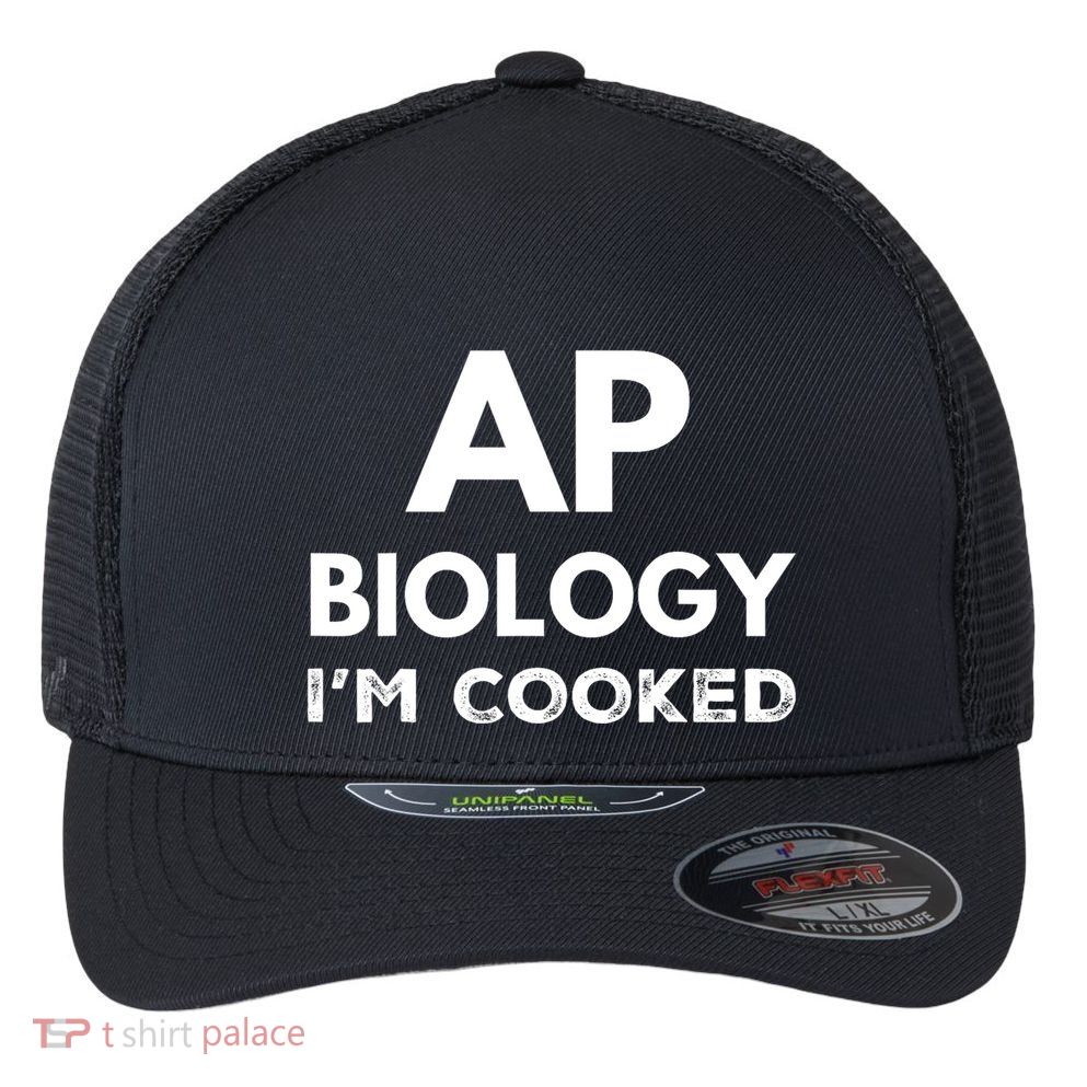 Ap Biology IM Cooked High School Funny Ap Bio Biology Class Flexfit Unipanel Trucker Cap