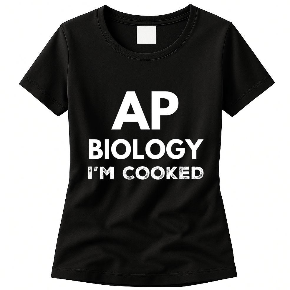 Ap Biology IM Cooked High School Funny Ap Bio Biology Class Womens T-Shirt