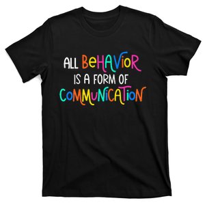 All Behavior Is A Form Of Communication SPED Teacher Autism T-Shirt