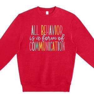 All Behavior Is A Form Of Communication Premium Crewneck Sweatshirt