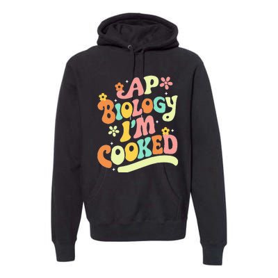 Ap Biology Im Cooked Premium Hoodie