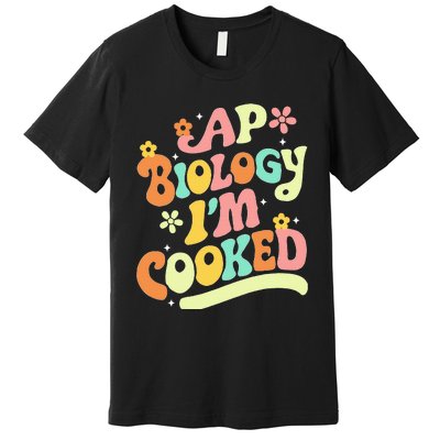 Ap Biology Im Cooked Premium T-Shirt