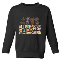 All Behavior Is A Form Of Communication Aba Therapy Toddler Sweatshirt