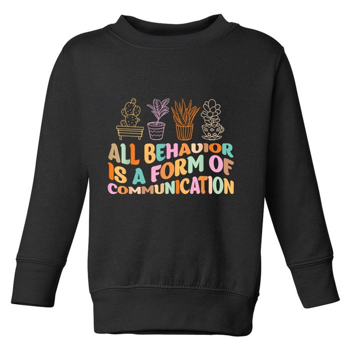 All Behavior Is A Form Of Communication Aba Therapy Toddler Sweatshirt