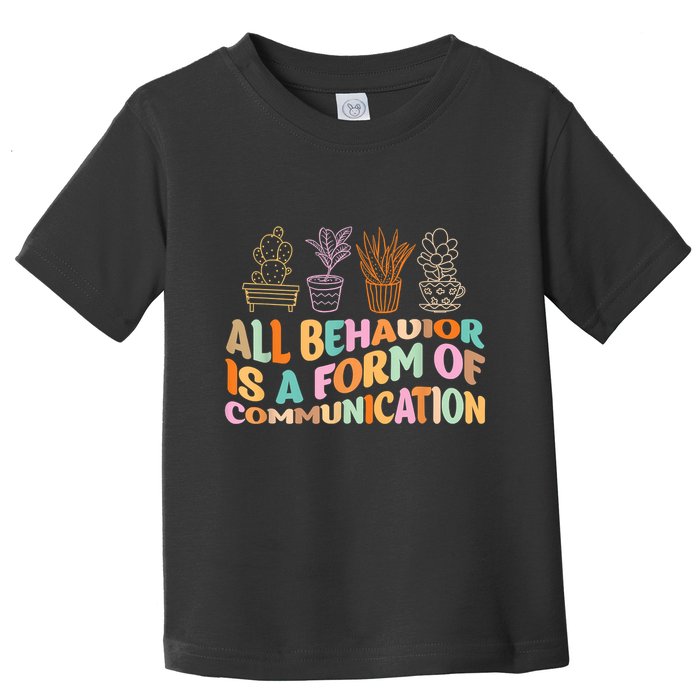 All Behavior Is A Form Of Communication Aba Therapy Toddler T-Shirt