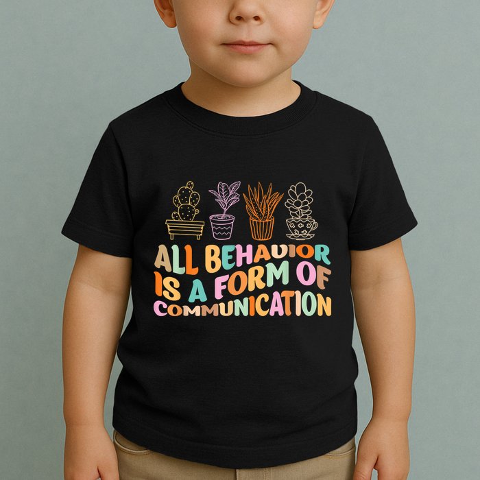 All Behavior Is A Form Of Communication Aba Therapy Toddler T-Shirt