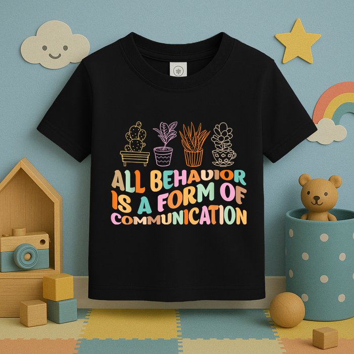 All Behavior Is A Form Of Communication Aba Therapy Toddler T-Shirt