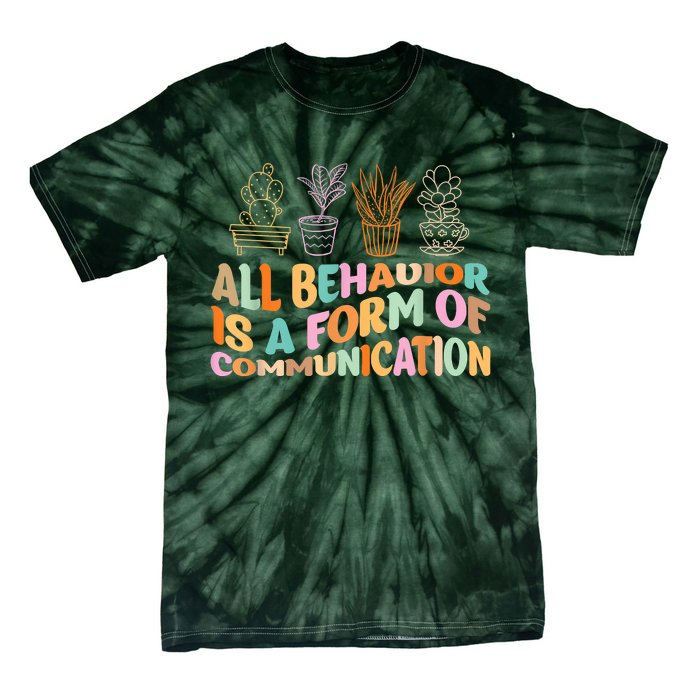 All Behavior Is A Form Of Communication Aba Therapy Tie-Dye T-Shirt