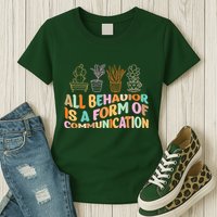 All Behavior Is A Form Of Communication Aba Therapy Womens T-Shirt
