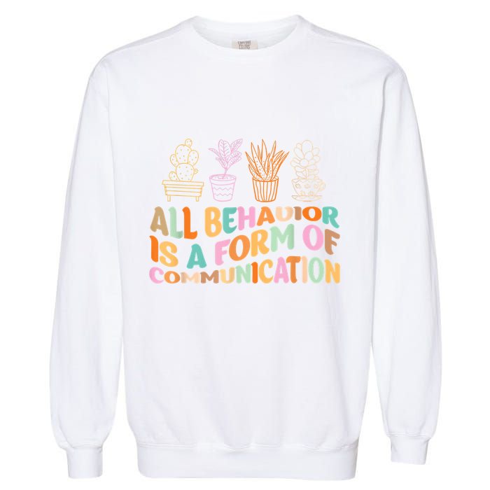 All Behavior Is A Form Of Communication Aba Therapy Garment-Dyed Sweatshirt