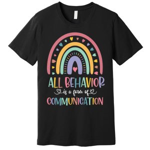 All Behavior Is A Form Of Communication Rainbow Premium T-Shirt