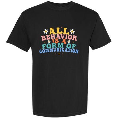 All Behavior Is A Form Of Communication Therapy Therapist Garment-Dyed Heavyweight T-Shirt