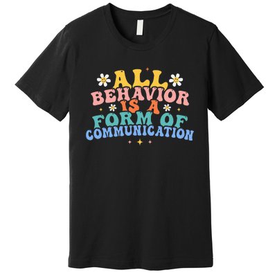 All Behavior Is A Form Of Communication Therapy Therapist Premium T-Shirt