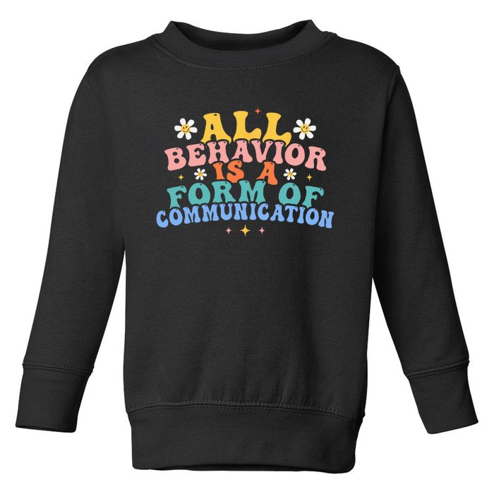 All Behavior Is A Form Of Communication Therapy Therapist Toddler Sweatshirt