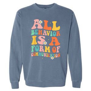 All Behavior Is A Form Of Communication Therapy Therapist Garment-Dyed Sweatshirt