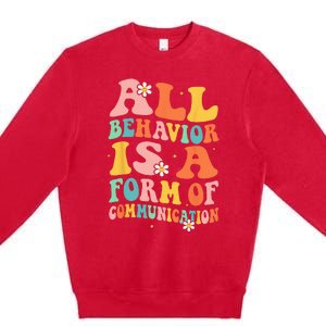 All Behavior Is A Form Of Communication Therapy Therapist Premium Crewneck Sweatshirt