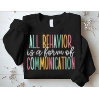 All Behavior Is A Form Of Communication Sweatshirt