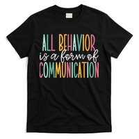 All Behavior Is A Form Of Communication T-Shirt