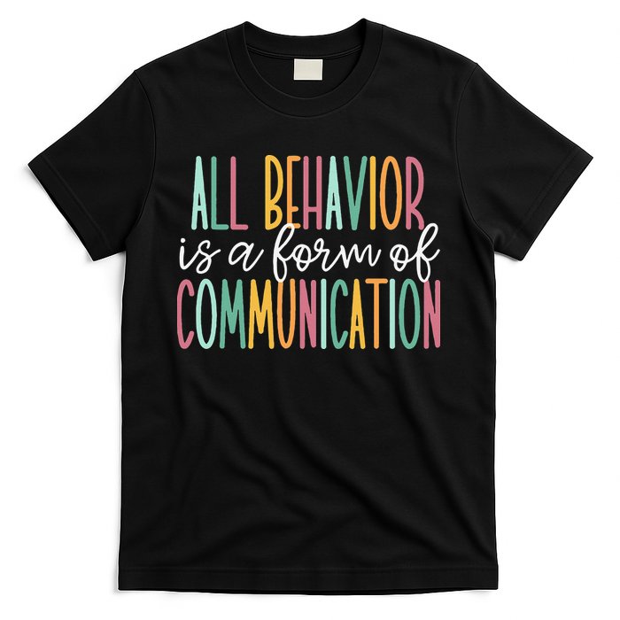 All Behavior Is A Form Of Communication T-Shirt