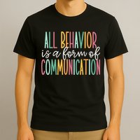All Behavior Is A Form Of Communication T-Shirt