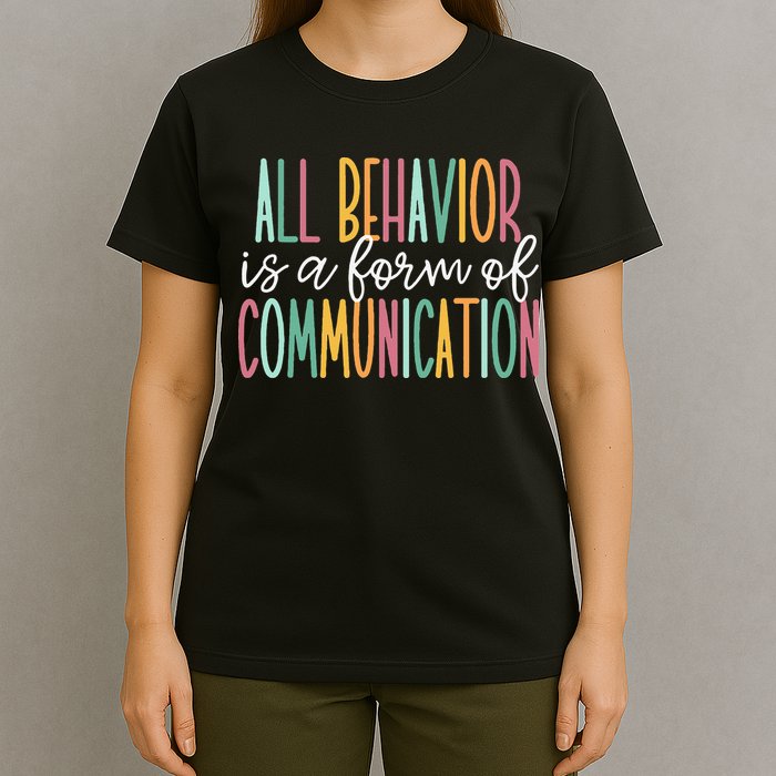 All Behavior Is A Form Of Communication T-Shirt