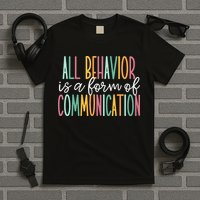 All Behavior Is A Form Of Communication T-Shirt