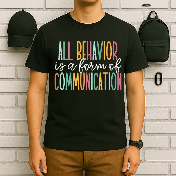 All Behavior Is A Form Of Communication T-Shirt